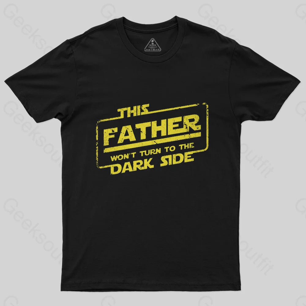 This Father Won't Turn to The Dark Side T-Shirt