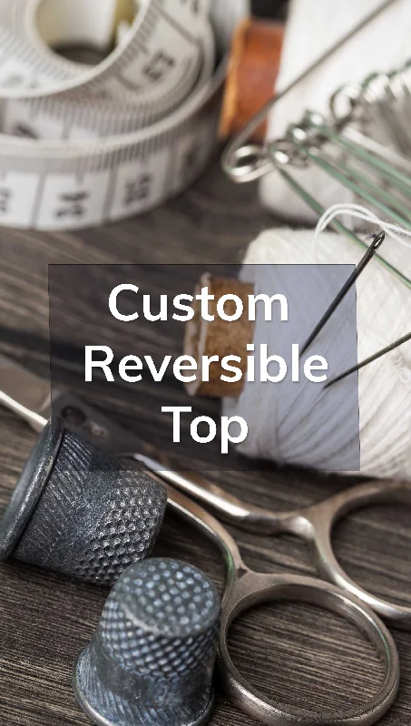 Custom Top - Reversible